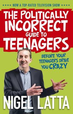 The politically incorrect guide to teenagers