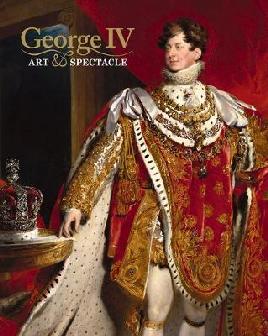 George IV: Art and spectacle