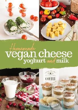 "Homemade Vegan Cheese, Yoghurt, and Milk" by Hölzl-Singh, Yvonne