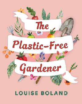 "The Plastic-free Gardener" by Boland, Louise