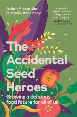 "The Accidental Seed Heroes" by Alexander, Adam (Seed collector)
