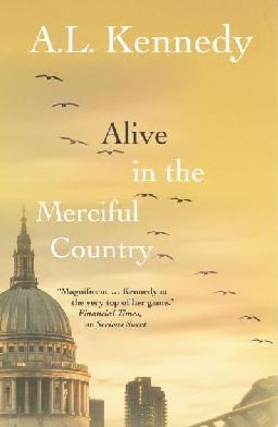 "Alive in the Merciful Country" by Kennedy, A. L., 1965-