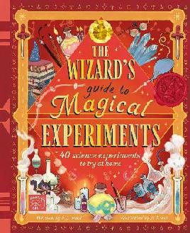 "The Wizard's Guide to Magical Experiments" by Wood, A. J., 1960-