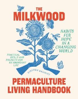 "The Milkwood Permaculture Living Handbook" by Bradley, Kirsten