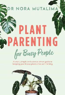 "Plant Parenting for Busy People" by Mutalima, Nora