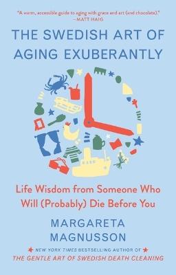 "The Swedish Art of Aging Exuberantly" by Magnusson, Margareta (Artist)