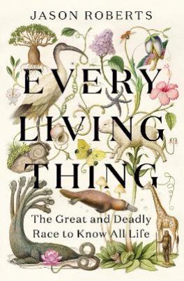 Catalogue search for Every living thing: The great and deadly race to know all life