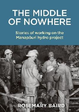 The Middle of Nowhere: Stories of Working on the Manapouri Hydro Project