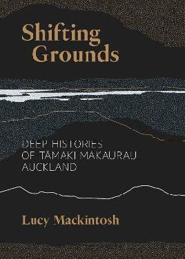 Catalogue search for Shifting Grounds: Deep Histories of Tāmaki Makaurau Auckland