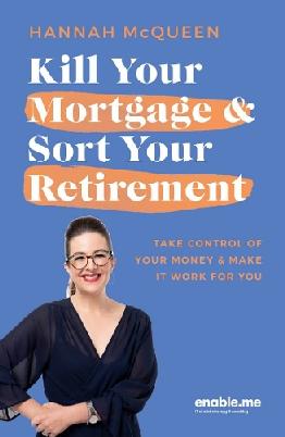 "Kill your Mortgage & Sort your Retirement" by McQueen, Hannah