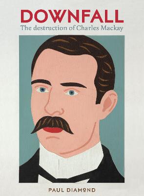 Catalogue search for Downfall The Destruction of Charles Mackay