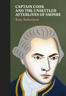 "Captain Cook and the Unsettled Afterlives of Empire" by Ballantyne, Tony, 1972-