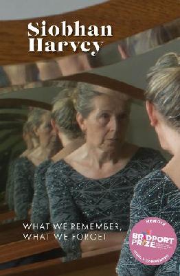 "What We Remember, What We Forget" by Harvey, Siobhan, 1973-