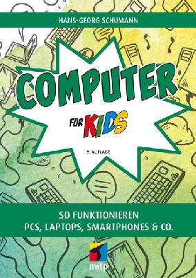 COMPUTER FUR KIDS;SO FUNKTIONIEREN PCS, LAPTOPS, SMARTPHONES &amp; CO