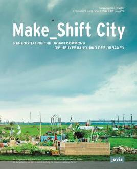 Catalogue record for Make_shift City Renegotiating the Urban Commons = Die Neuverhandlung Des Urbanen