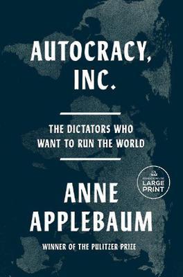 "Autocracy, Inc" by Applebaum, Anne, 1964-