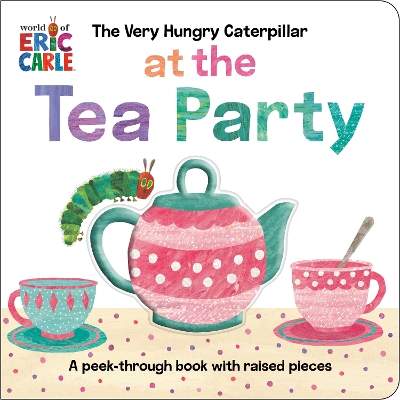 "The Very Hungry Caterpillar at the Tea Party" by Carle, Eric, 1929-2021