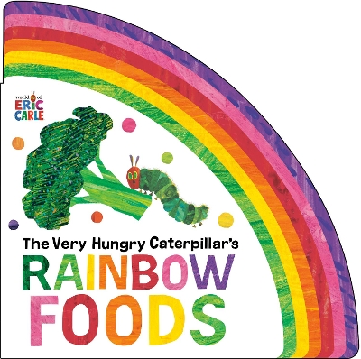 "The Very Hungry Caterpillar's Rainbow Foods" by Carle, Eric, 1929-2021