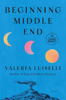 "Beginning Middle End" by Luiselli, Valeria, 1983-