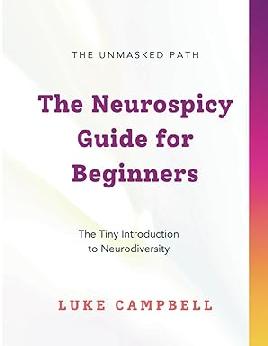 "The Neurospicy Guide for Beginners" by Campbell, Luke