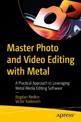 "Master Photo and Video Editing With Metal" by Redkin, Bogdan