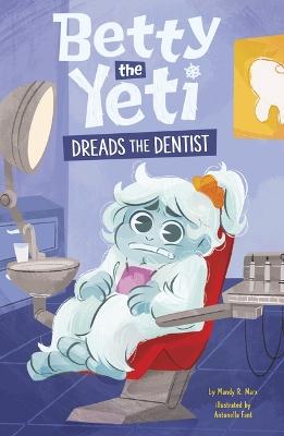 "Betty the Yeti Dreads the Dentist" by Marx, Mandy R.