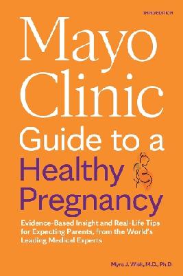 "Mayo Clinic Guide to A Healthy Pregnancy"