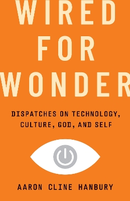 "Wired for Wonder" by Hanbury, Aaron Cline