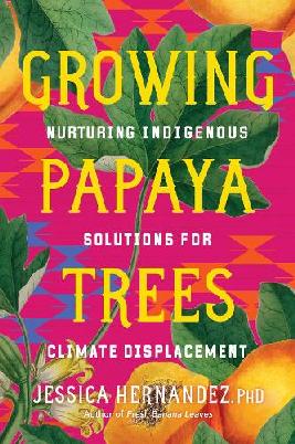 "Growing Papaya Trees" by Hernandez, Jessica, 1990-