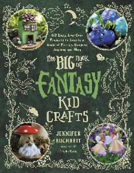 "The Big Book of Fantasy Kid Crafts" by Buchheit, Jennifer