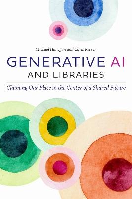"Generative AI and Libraries" by Hanegan, Michael