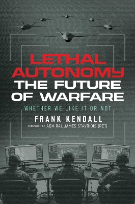 "Lethal Autonomy" by Kendall, Frank, 1949-