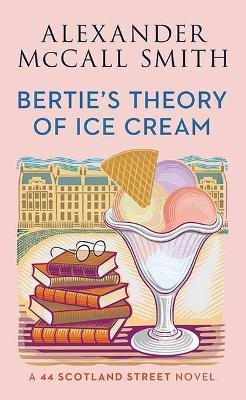 "Bertie's Theory of Ice Cream" by McCall Smith, Alexander, 1948-