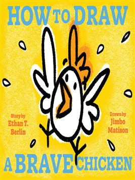 "How to Draw A Brave Chicken" by Berlin, Ethan T.