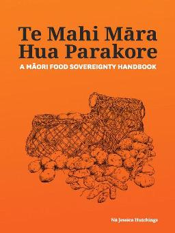 "Te Mahi Māra Hua Parakore" by Hutchings, Jessica, 1972-