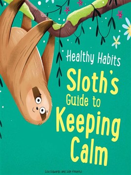 "Sloth's Guide to Keeping Calm" by Edwards, Lisa (Author and yoga teacher)