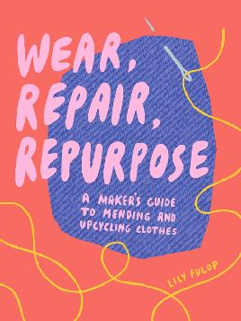 "Wear, Repair, Repurpose" by Fulop, Lily