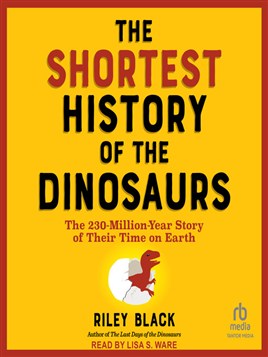 The Shortest History of the Dinosaurs