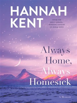 "Always Home, Always Homesick" by Kent, Hannah, 1985-