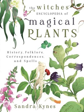 "The Witches' Encyclopedia of Magical Plants" by Kynes, Sandra, 1950-