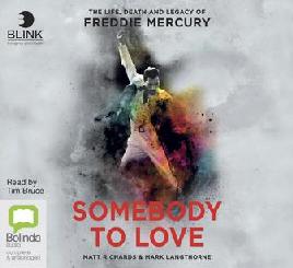 Somebody to Love: the Life, Death and Legacy of Freddie Mercury