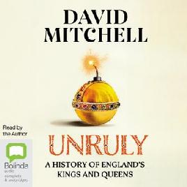 Unruly : A History of England's Kings and Queens