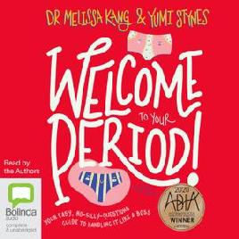 "Welcome to your Period : your Easy, No-silly-questions Guide to Handling It Like A Boss" by Stynes, Yumi, 1975-