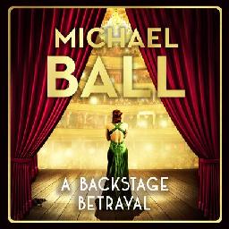 "A Backstage Betrayal" by Ball, Michael, 1962-