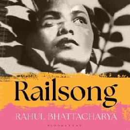 "Railsong" by Bhattacharya, Rahul, 1979-
