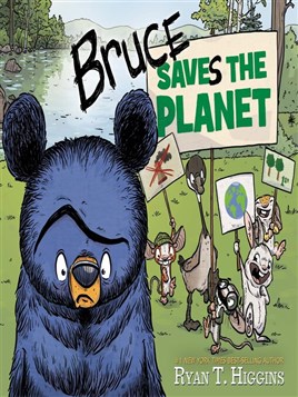 "Bruce Saves the Planet" by Higgins, Ryan T.