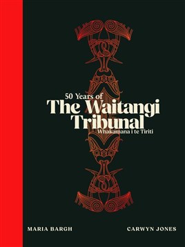 "50 Years of The Waitangi Tribunal" by Jones, Carwyn