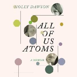 "All of Us Atoms" by Dawson, Holly