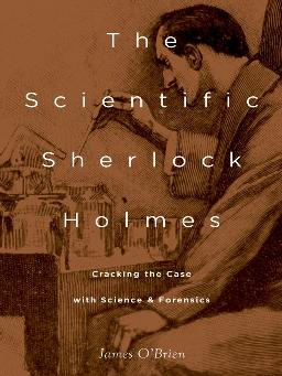 "The Scientific Sherlock Holmes" by O'Brien, James F., 1941-