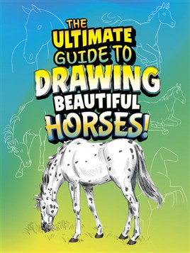 "The Ultimate Guide to Drawing Beautiful Horses!" by Clay, Kathryn